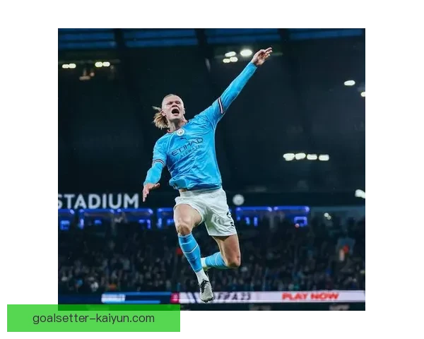 哈兰德在近期比赛中的技战术表现分析与趋势观察